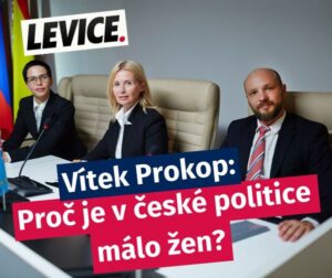 Vítek Prokop: Proč je v české politice málo žen?